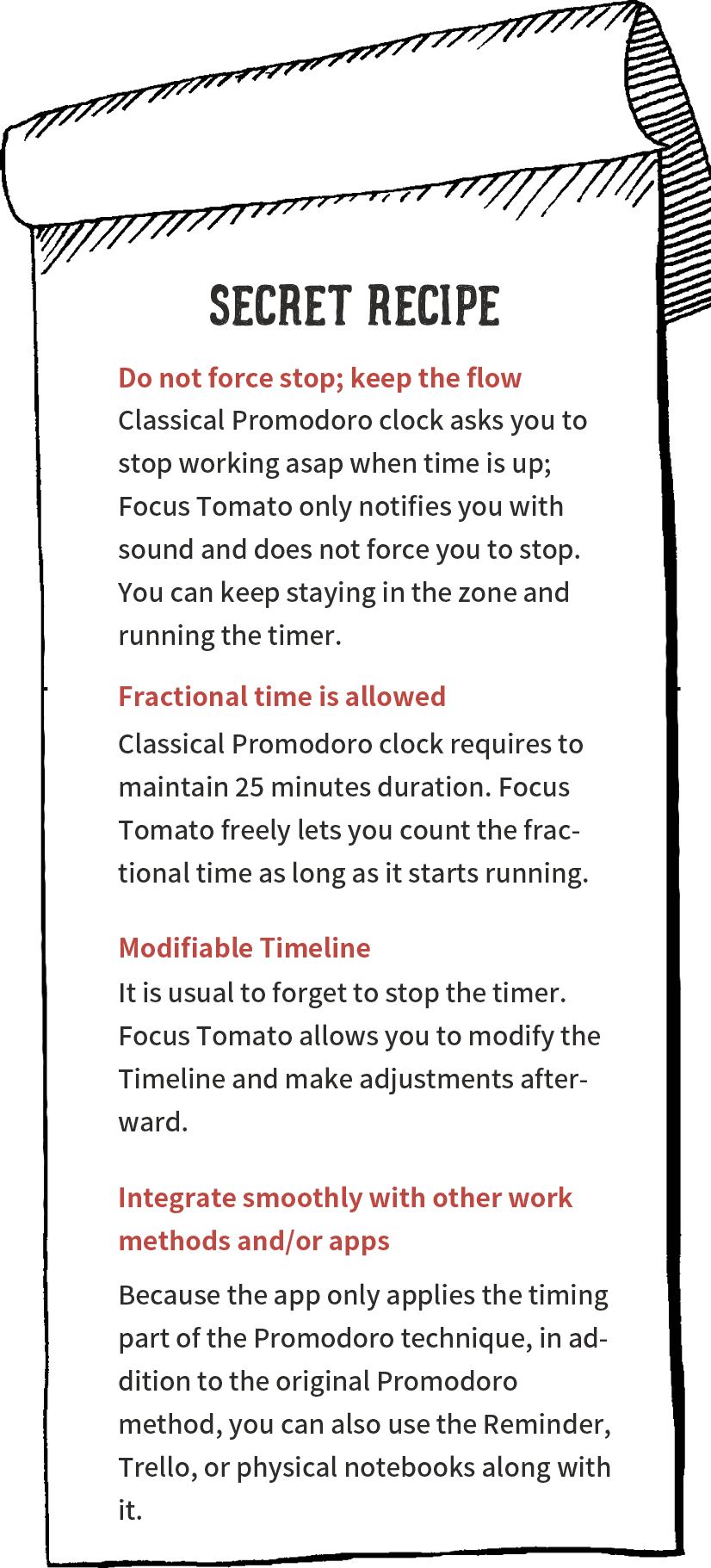 Do not force stop; keep the flow.Fractional time is allowed.Modifiable Timeline.Do Not Disturb mode is available.Integrate smoothly with other work methods and/or apps.